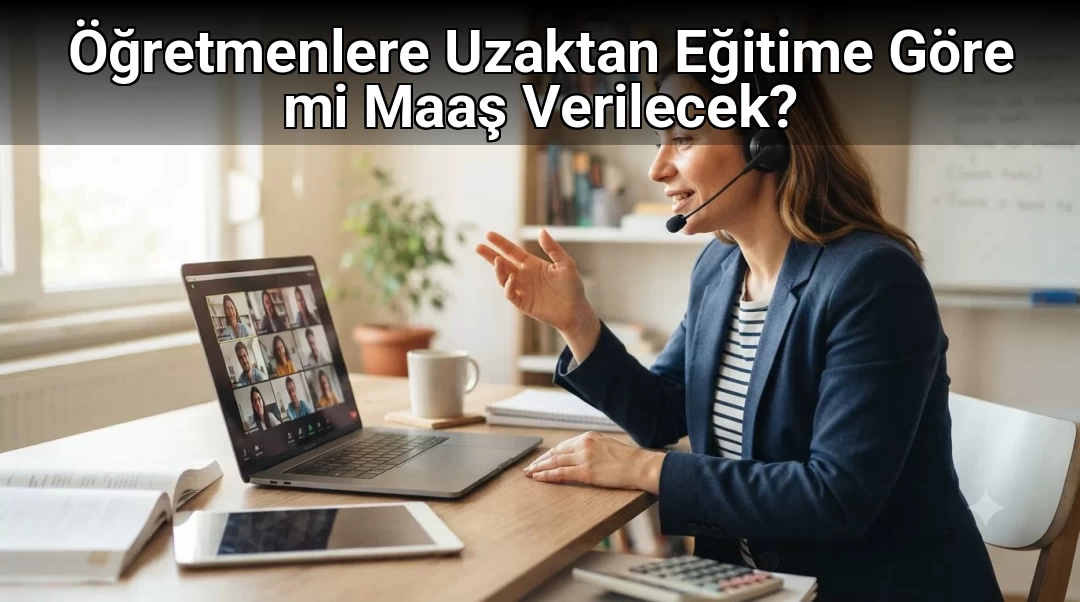 Öğretmenlere Uzaktan Eğitime Göre mi Maaş Verilecek?